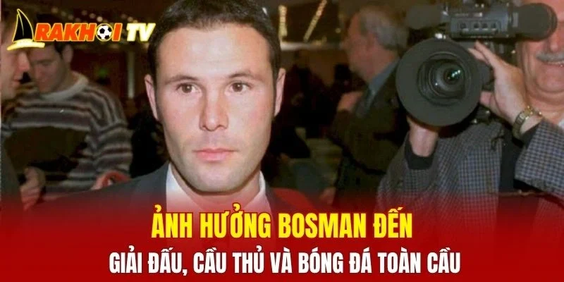 Ảnh hưởng bosman đến giải đấu, cầu thủ và bóng đá toàn cầu