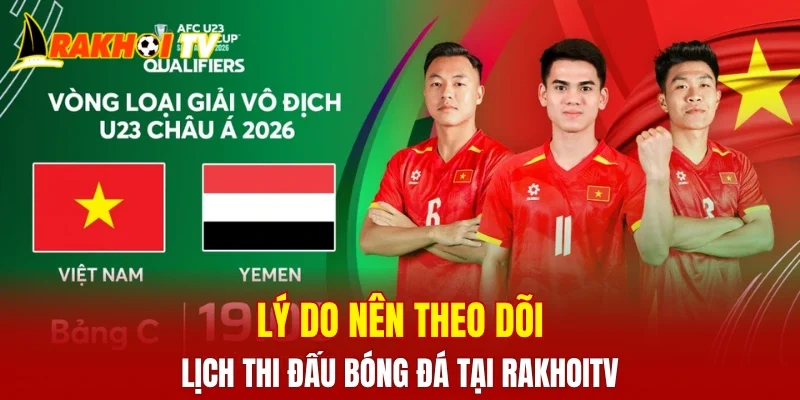 Lý do nên theo dõi lịch thi đấu bóng đá tại RAKHOITV