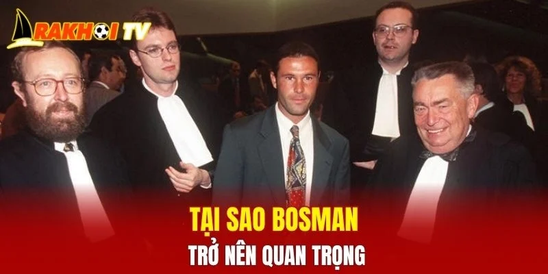 Tại sao bosman trở nên quan trọng