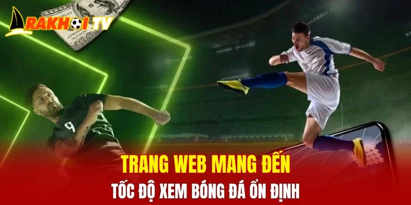 Trang web mang đến tốc độ xem bóng đá ổn định