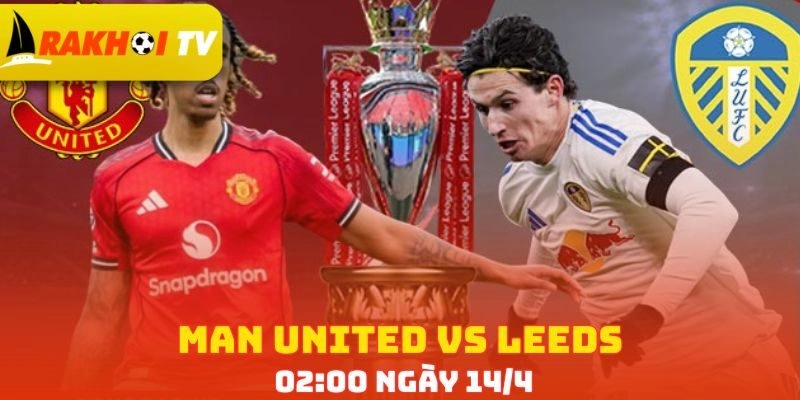Phân tích phong độ hiện tại của Man United vs Leeds
