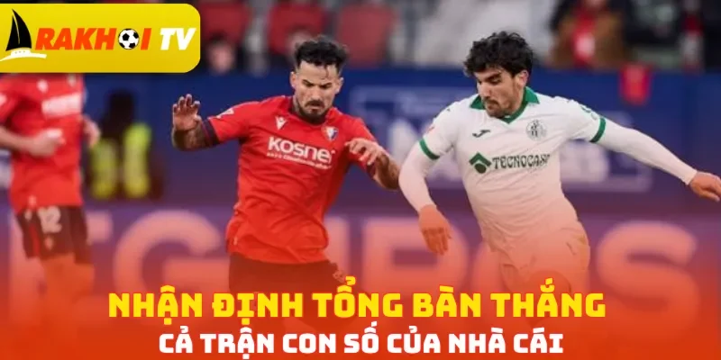 Nhận định tổng bàn thắng cả trận con số của nhà cái