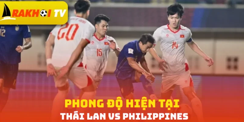 Phong độ hiện tại Thái Lan vs Philippines